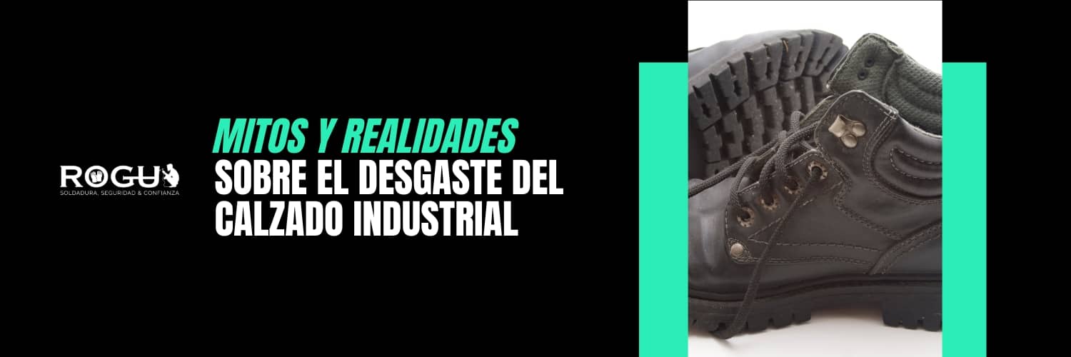 Mitos y realidades sobre el desgaste del calzado industrial Mitos y realidades sobre el desgaste del calzado industrial
