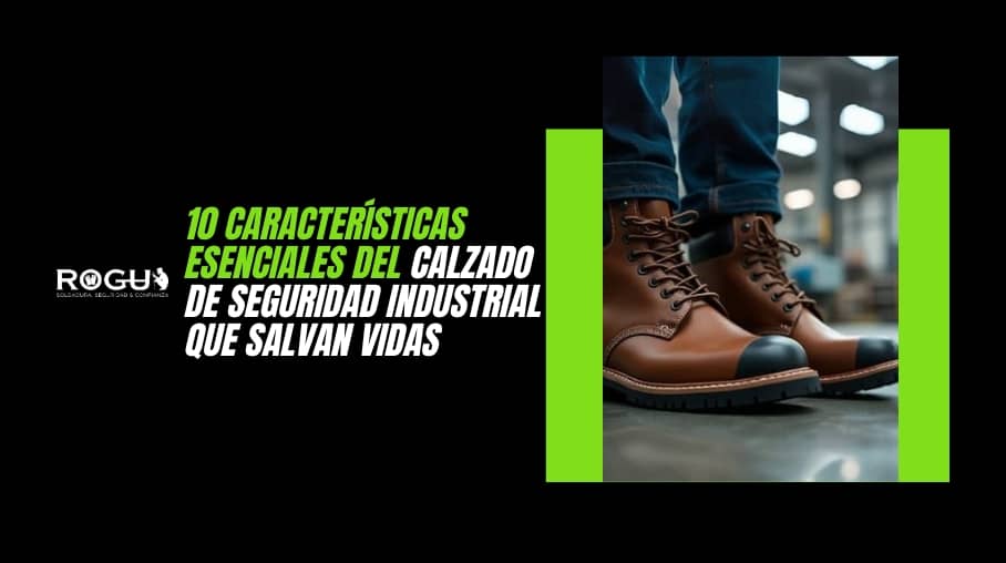 10 Características Esenciales del Calzado de Seguridad Industrial que Salvan Vidas