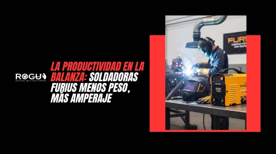 La Productividad en la Balanza Soldadoras Furius Menos Peso, Más Amperaje