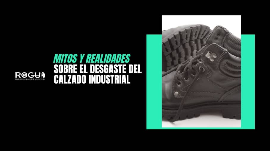 Mitos y realidades sobre el desgaste del calzado industrial