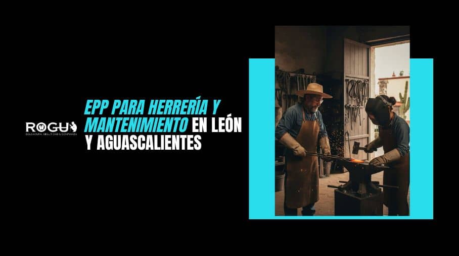 EPP para Herrería y Mantenimiento en León y Aguascalientes